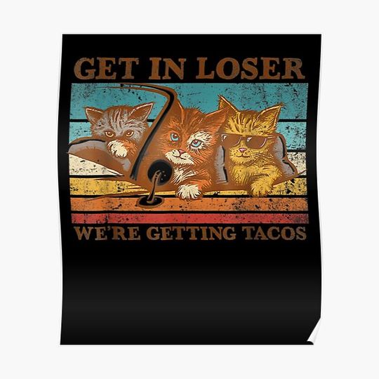 Discover get in loser we're getting tacos Premium Matte Vertical Poster