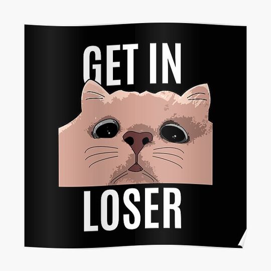 Discover Get in loser meme Premium Matte Vertical Poster