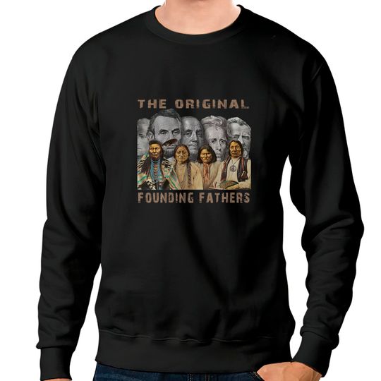 Discover Native American: The Original Founding Fathers Sweatshirts