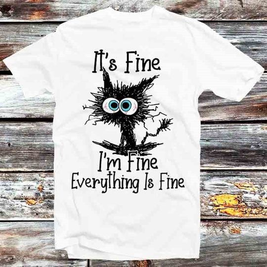 Discover It's Fine I'm Fine Everything Is Fine Cute Cat T-Shirt