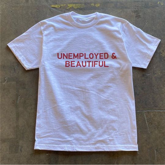Discover Unemployed and Beautiful Y2K Aesthetic T Shirt