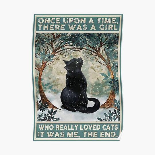 Discover Once Upon A Time There Was A Girl Who Really Loved Cats It Was Me The End Poster Premium Matte Vertical Poster