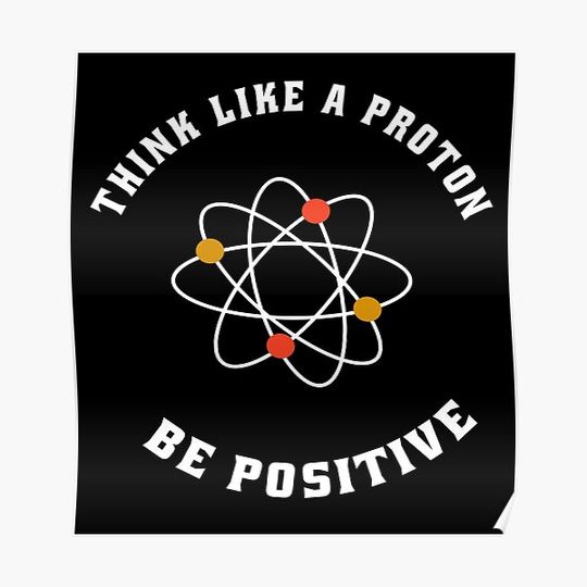 Discover Think like a proton be positive Premium Matte Vertical Poster