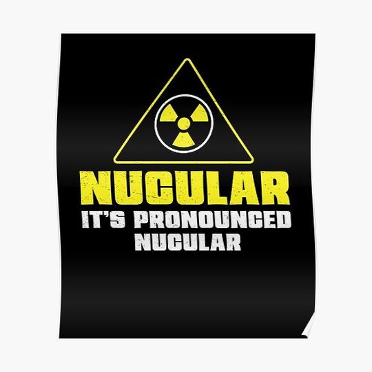 Discover Nuclear Engineer Nucular It's Pronounced Funny Radiation Premium Matte Vertical Poster