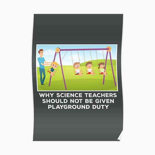 Discover Teachers Jokes Why Science Teachers Should Not Be Given Playground Duty Premium Matte Vertical Poster