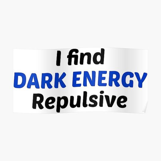 Discover I find dark energy repulsive! Premium Matte Vertical Poster