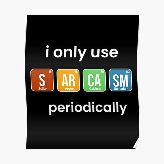 Discover i only use sarcasm periodically funny chemistry quote Premium Matte Vertical Poster