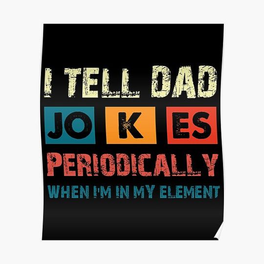 Discover I Tell Dad Jokes Periodically Funny  Dad Joke Father Day Science Dad Premium Matte Vertical Poster
