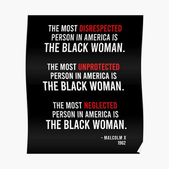 Discover The Most Disrespected Person in America is The Black Woman - Malcolm X Quote Premium Matte Vertical Poster