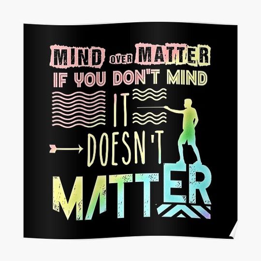 Discover Mind Over Matter - If You Don't Mind It Doesn't Matter Premium Matte Vertical Poster