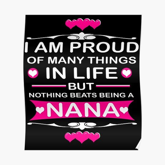 Discover I AM PROUD OF MANY THINGS IN LIFE BUT NOTHING BEATS BEING A NANA Premium Matte Vertical Poster
