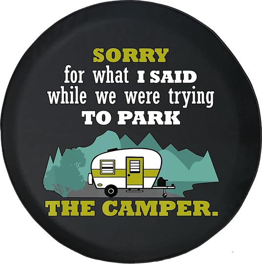 Discover Sorry for What I Said While Parking The Camper Spare Tire Cover