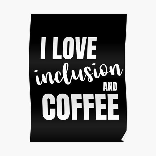 Discover I love inclusion and coffee Premium Matte Vertical Poster