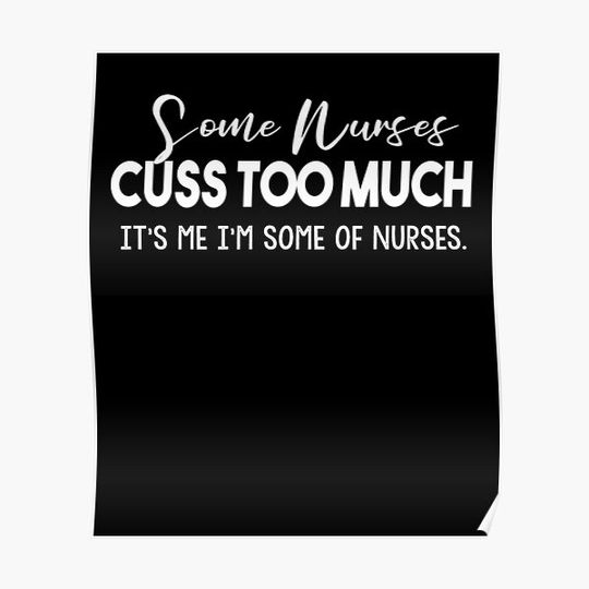 Discover Some Nurses Cuss Too Much Premium Matte Vertical Poster