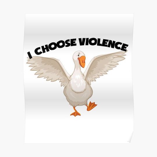 Discover I CHOOSE VIOLENCE DUCK STICKER, GEESE DUCK STICKER Premium Matte Vertical Poster