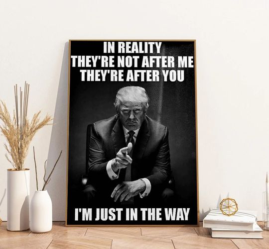 Discover In Reality, They're Not After Me Poster, Donald Trump Poster