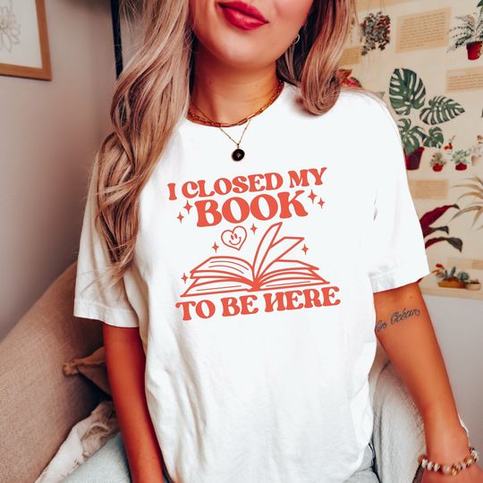 Discover I closed my book to be here, bookish shirt, librarian shirt, book lovers gifts
