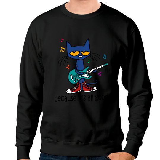 Discover Pete The Cat The singer It's All Good Classic Sweatshirts, Groovy Sweatshirts