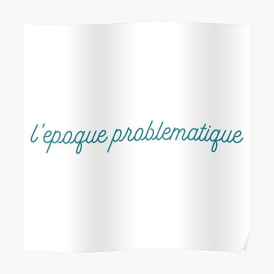 Discover l'epoque problematique Premium Matte Vertical Poster