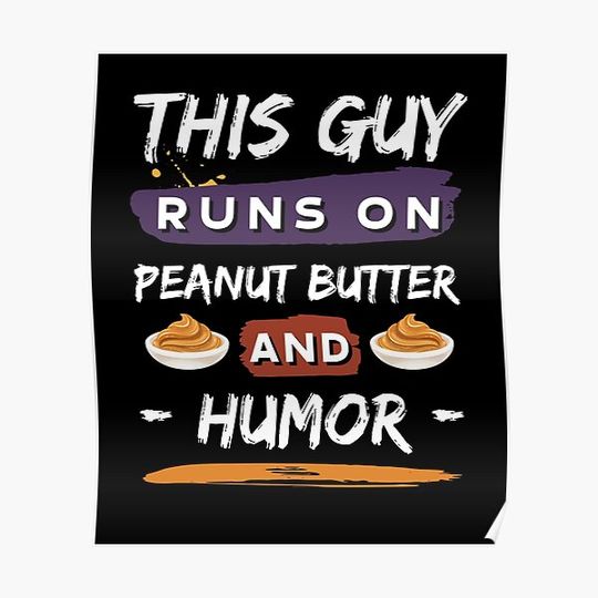 Discover This Guy Runs On Peanut Butter And Humor | Peanut Butter Lover Funny Guy Premium Matte Vertical Poster