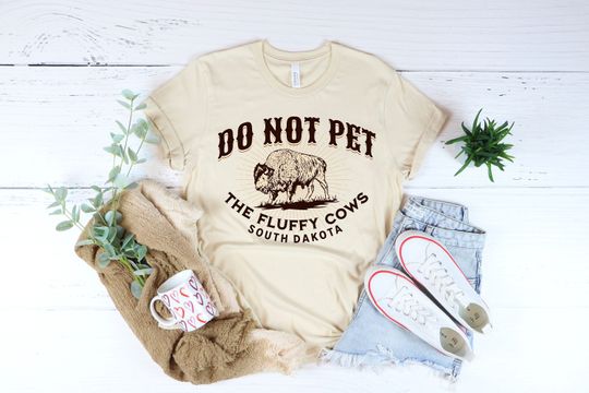 Discover Do Not Pet the Fluffy Cows T-Shirt - South Dakota Shirt