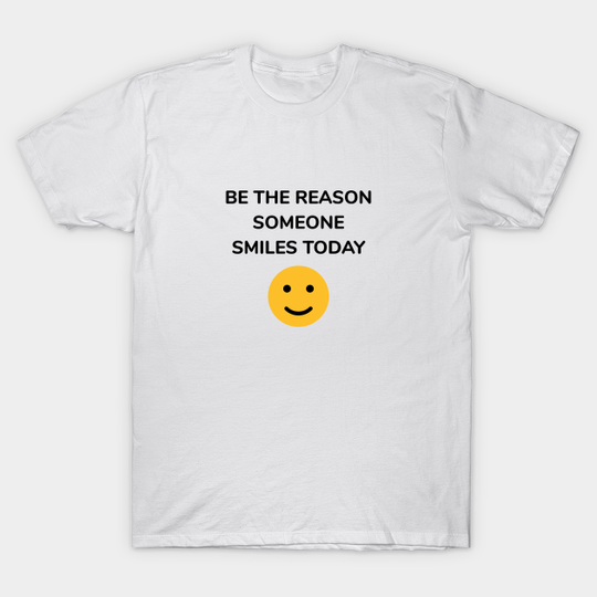 Discover Be The Reason Someone Smiles Today - Smiles - T-Shirt