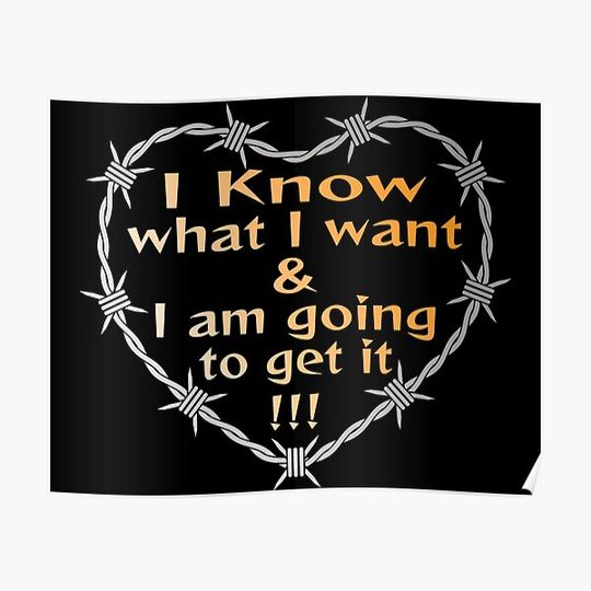 Discover I know what I want and I am going to get it Premium Matte Vertical Poster