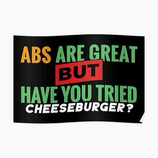 Discover Abs Are Great But Have You Tried Cheeseburger? Premium Matte Vertical Poster