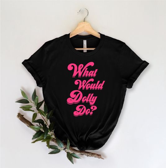 Discover What Would Dolly Do Shirts, Country Music Lover Shirt