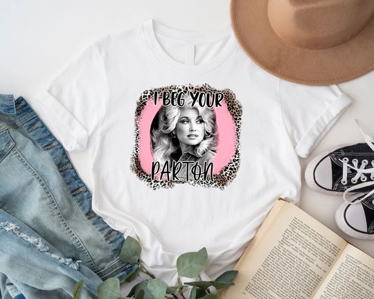 Discover Dolly Parton Shirt, I Beg your Parton, Parton shirts