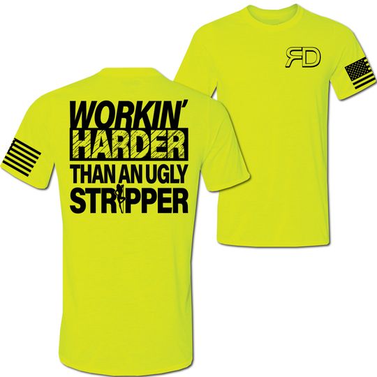 Discover Workin' Harder Than An Ugly Stripper | Hi Vis T-Shirt S - 3X American Flag