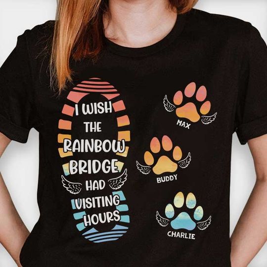 Discover I Wish The Rainbow Bridge Has Visiting Hours - Personalized Unisex T-Shirt