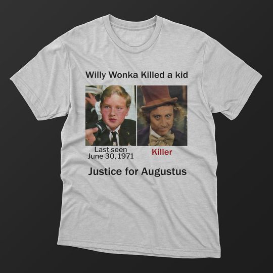 Discover Justice For Augustus Shirt, Willy Wonka Killed A Kid Justice For Augustus T-shirt