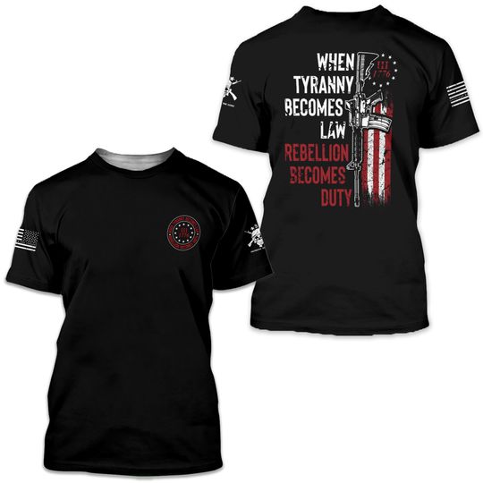 Discover When Tyranny Becomes Law Rebellion Becomes Duty American Workers 3D T-shirt