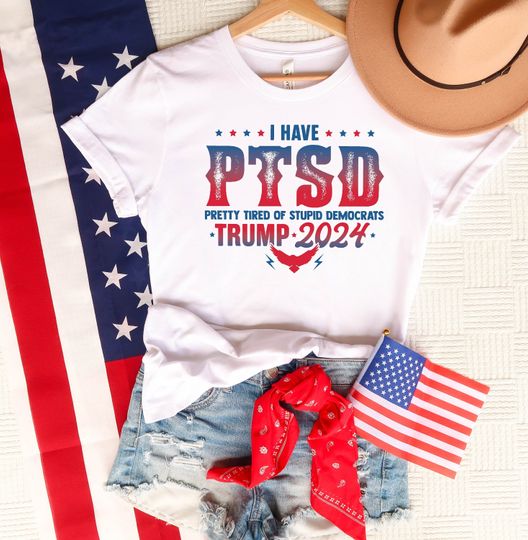 Discover Trump 2024 Shirt, I Have PTSD Pretty Tired of Stupid Democrats, Republican Shirt