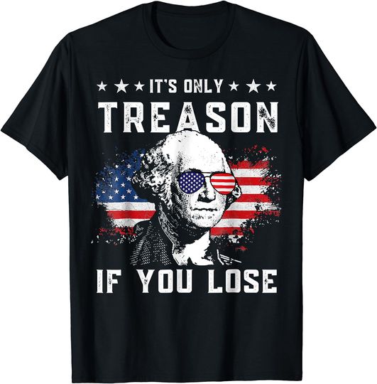 Discover George Washington It's Only Treason If You Lose 4th Of July T-Shirt