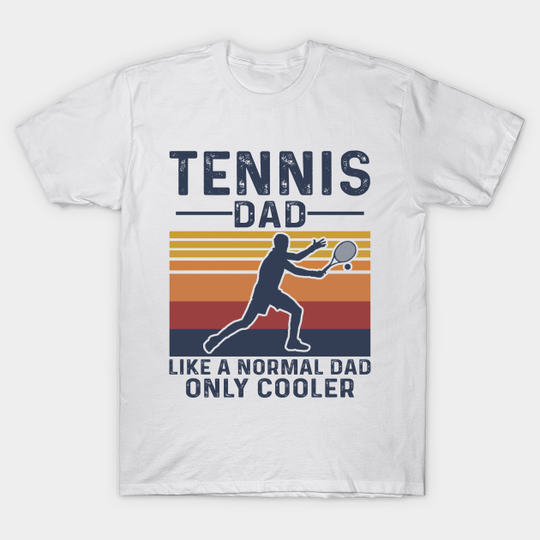 Discover TENNIS DAD LIKE A NORMAL DAD - Tennis - T-Shirt