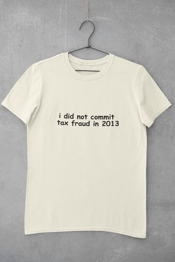 Discover I did not commit tax fraud in 2013 shirt