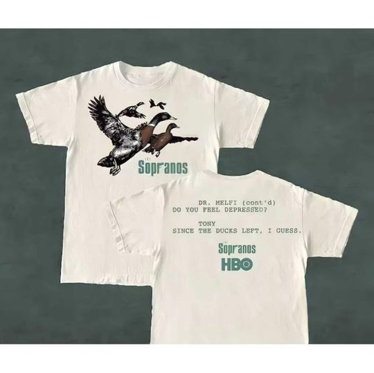 Discover Ducks The Sopranos Shirt, Dr.Melfi Do You Feel Depressed Shirt, Tony Since the Duck left I Guess