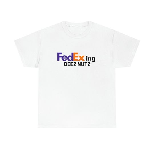 Discover FEDEXING DEEZ NUTZ T-Shirt