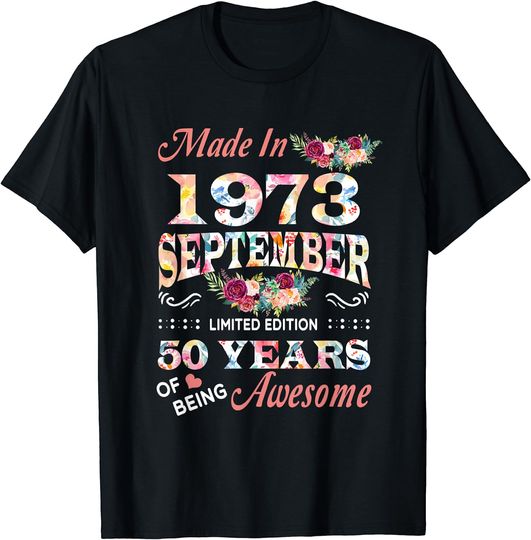 Discover Flower Made In 1973 September 50 Years Of Being Awesome T-Shirt