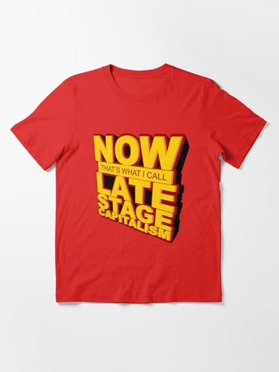 Discover Now That's What I Call Late Stage Capitalism | Essential T-Shirt