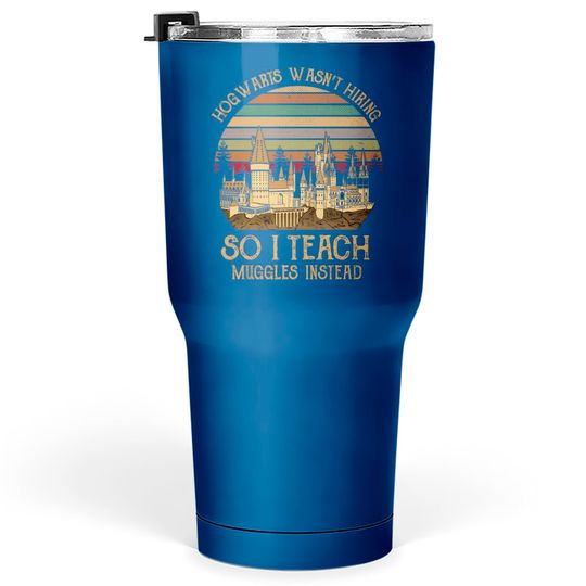 Discover Hogwarts Wasn't Hiking So I Teach Muggles Instead Vintage Tumblers 30 oz,