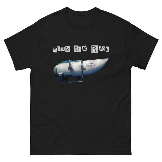 Discover Titan Submersible Inspired 'Sink the Rich' Meme T-Shirt