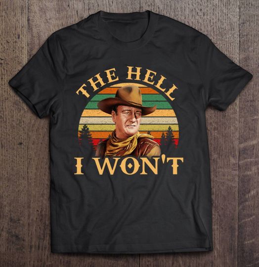 Discover John Wayne Movie Shirt, John Wayne The Hell I Wont Vintage T-Shirt