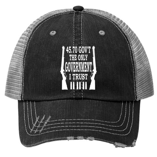 Discover 45 70 GOV T The Only Government I Trust Trucker Hats