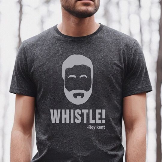 Discover Whistle! Roy Kent Soccer T-Shirt, Funny Roy Kent