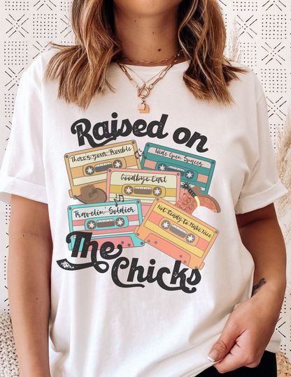 Discover Raised on The Chicks shirt, Dixie Chicks shirt, Country Music Shirt