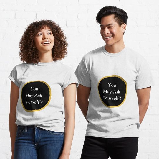 Discover You May Ask Yourself Classic T-Shirt