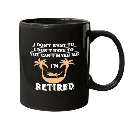 Discover I don't want to I don't have to You can't make me I'm Retired Essential Mugs